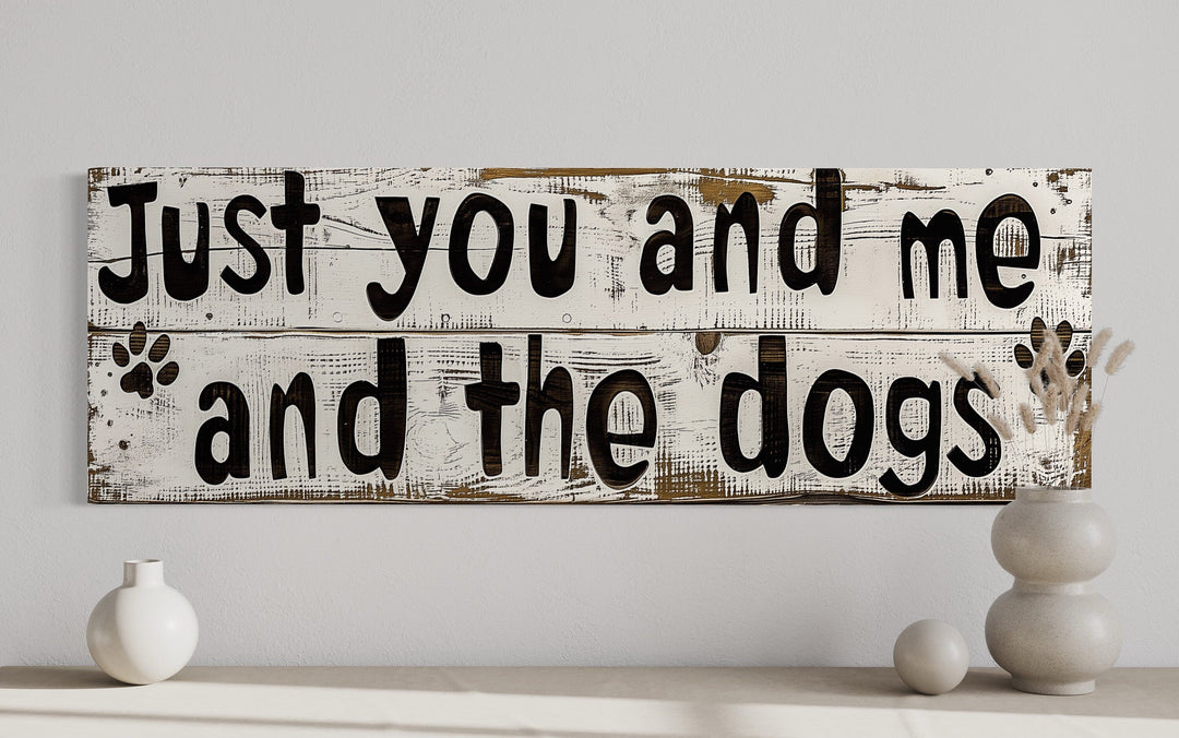 Just You And Me And The Dogs Rustic Sign Wall Art