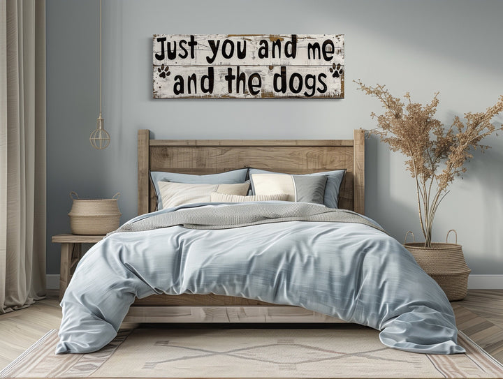 Just You And Me And The Dogs Rustic Sign Wall Art