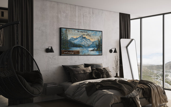 Mountains Are Calling And I Must Go Rustic Framed Canvas Wall Art above bed