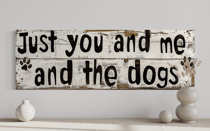 Just You And Me And The Dogs Rustic Sign Wall Art close up
