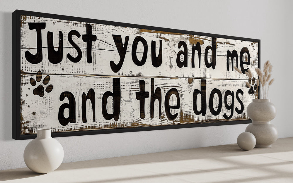 Just You And Me And The Dogs Rustic Sign Wall Art framed side view